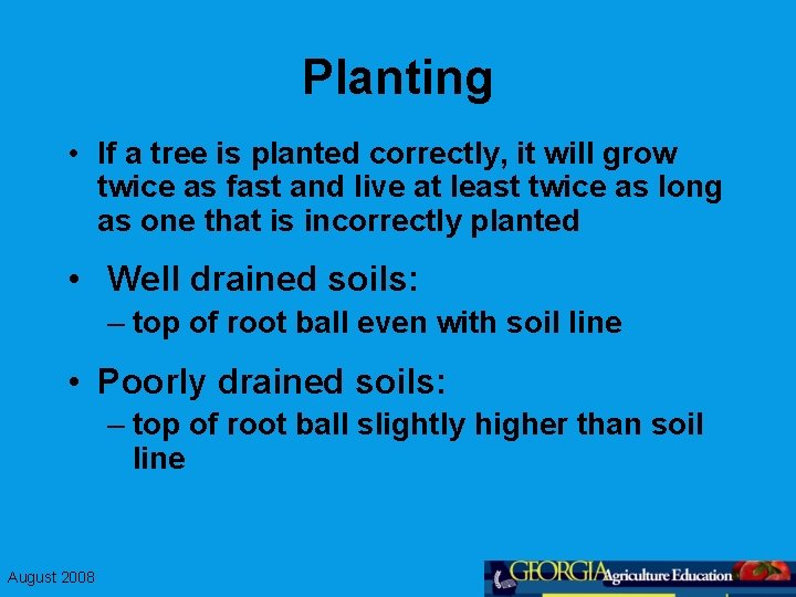Planting • If a tree is planted correctly, it will grow twice as fast