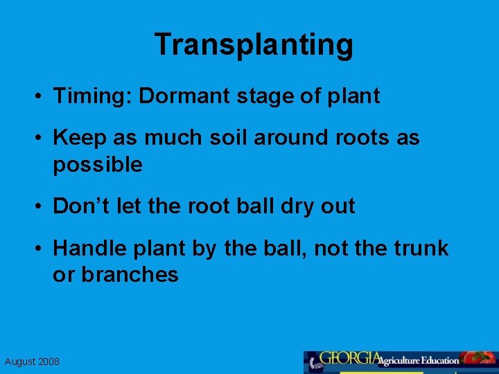 Transplanting • Timing: Dormant stage of plant • Keep as much soil around roots