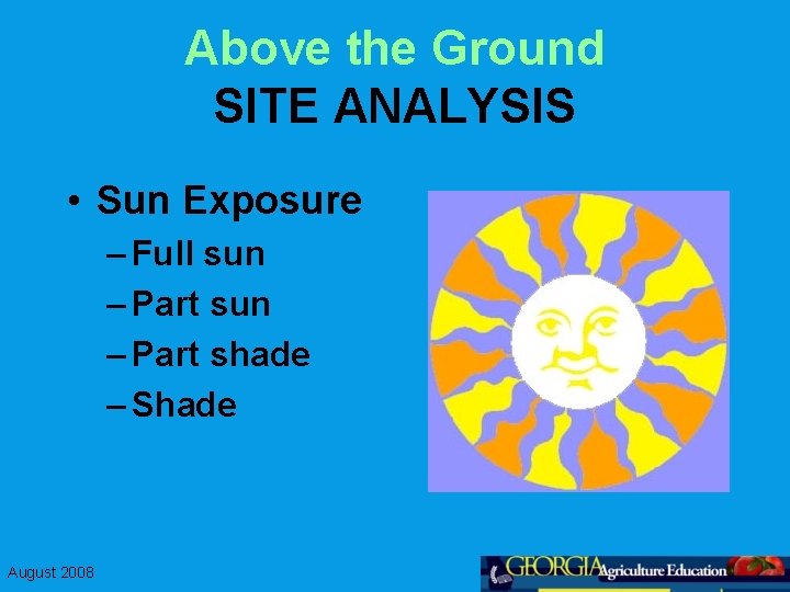 Above the Ground SITE ANALYSIS • Sun Exposure – Full sun – Part shade