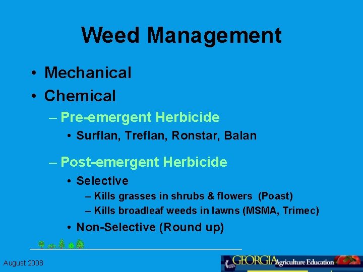 Weed Management • Mechanical • Chemical – Pre-emergent Herbicide • Surflan, Treflan, Ronstar, Balan
