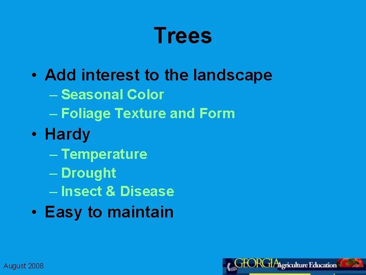 Trees • Add interest to the landscape – Seasonal Color – Foliage Texture and