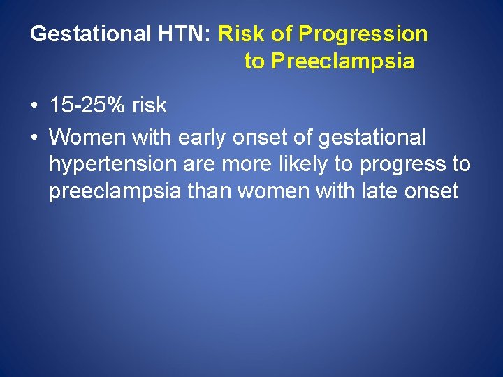 Gestational HTN: Risk of Progression to Preeclampsia • 15 -25% risk • Women with