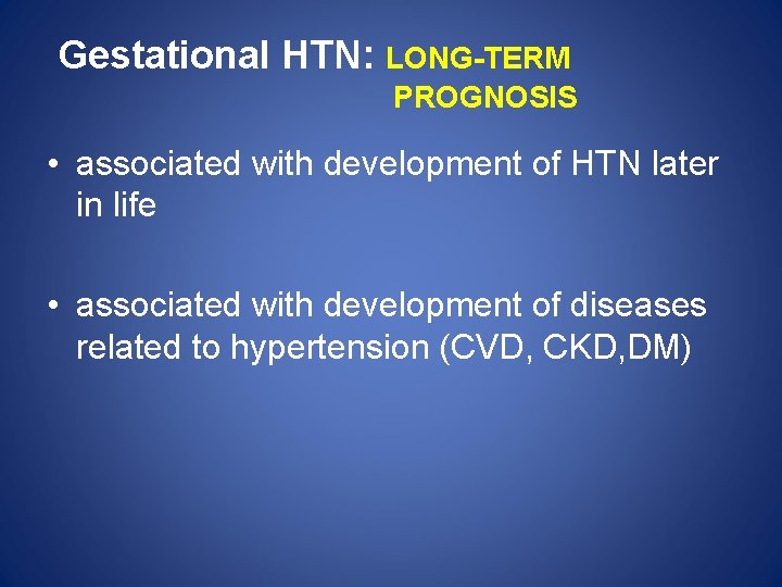  Gestational HTN: LONG-TERM PROGNOSIS • associated with development of HTN later in life