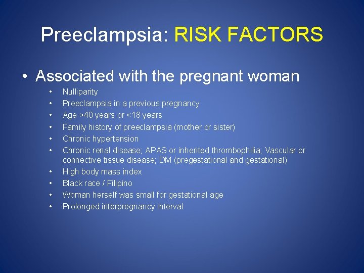 Preeclampsia: RISK FACTORS • Associated with the pregnant woman • • • Nulliparity Preeclampsia