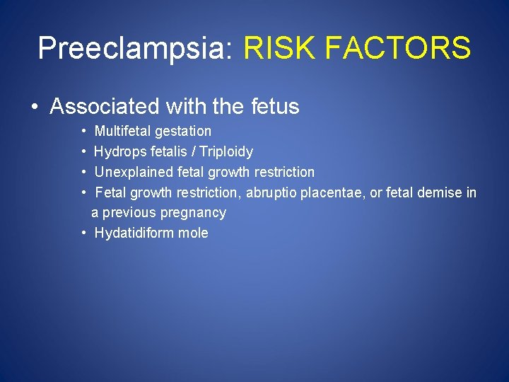 Preeclampsia: RISK FACTORS • Associated with the fetus • • Multifetal gestation Hydrops fetalis