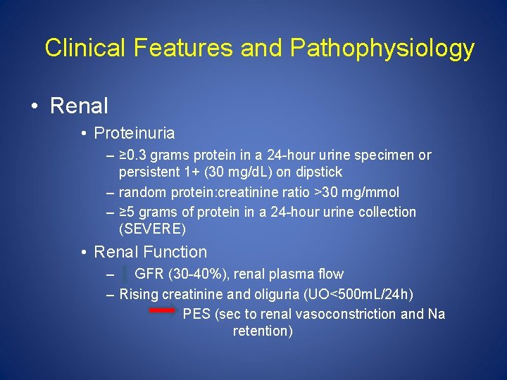 Clinical Features and Pathophysiology • Renal • Proteinuria – ≥ 0. 3 grams protein