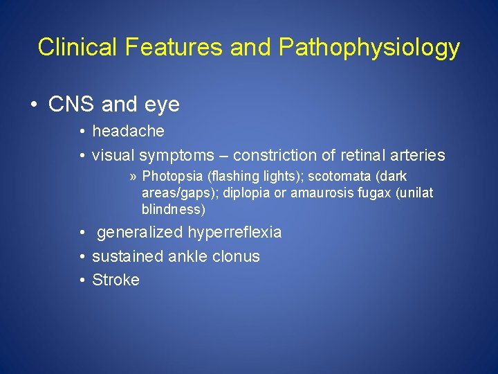 Clinical Features and Pathophysiology • CNS and eye • headache • visual symptoms –