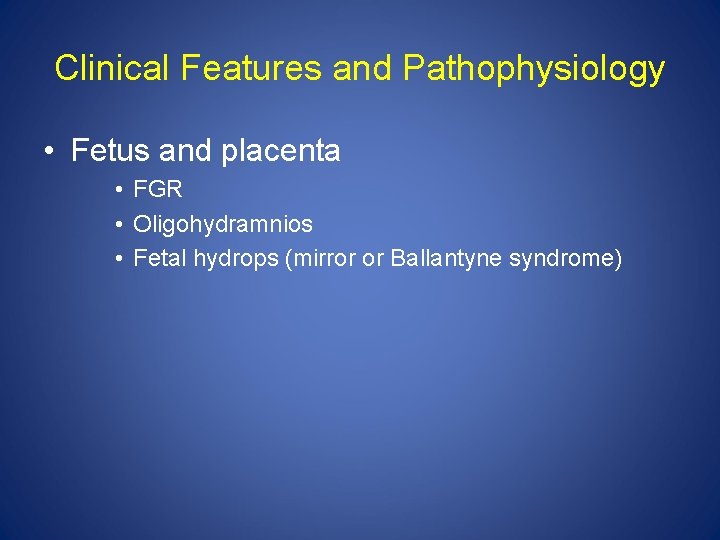 Clinical Features and Pathophysiology • Fetus and placenta • FGR • Oligohydramnios • Fetal