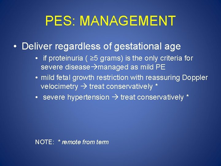 PES: MANAGEMENT • Deliver regardless of gestational age • if proteinuria ( ≥ 5