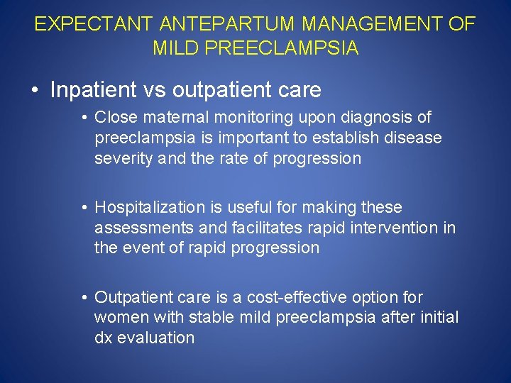 EXPECTANT ANTEPARTUM MANAGEMENT OF MILD PREECLAMPSIA • Inpatient vs outpatient care • Close maternal