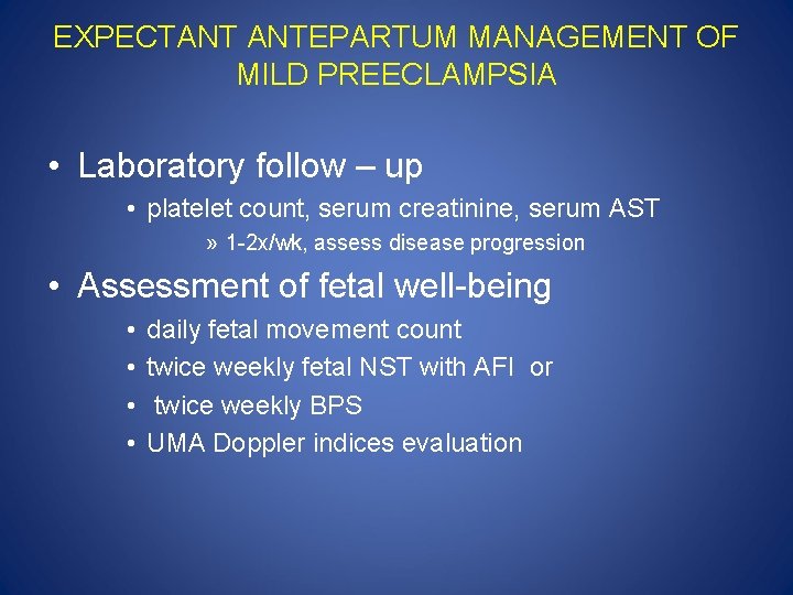 EXPECTANT ANTEPARTUM MANAGEMENT OF MILD PREECLAMPSIA • Laboratory follow – up • platelet count,