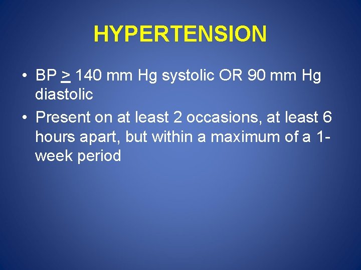 HYPERTENSION • BP > 140 mm Hg systolic OR 90 mm Hg diastolic •