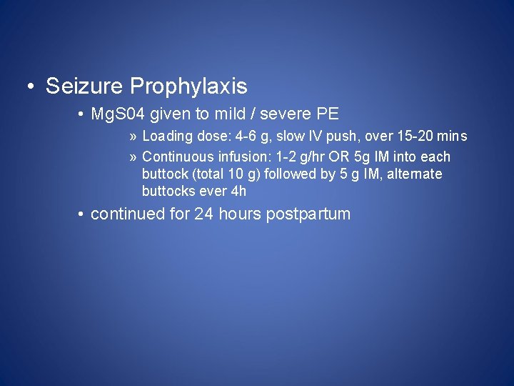  • Seizure Prophylaxis • Mg. S 04 given to mild / severe PE