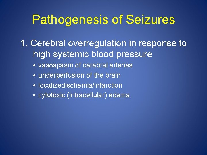 Pathogenesis of Seizures 1. Cerebral overregulation in response to high systemic blood pressure •