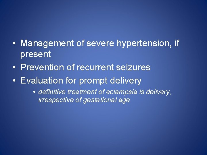  • Management of severe hypertension, if present • Prevention of recurrent seizures •