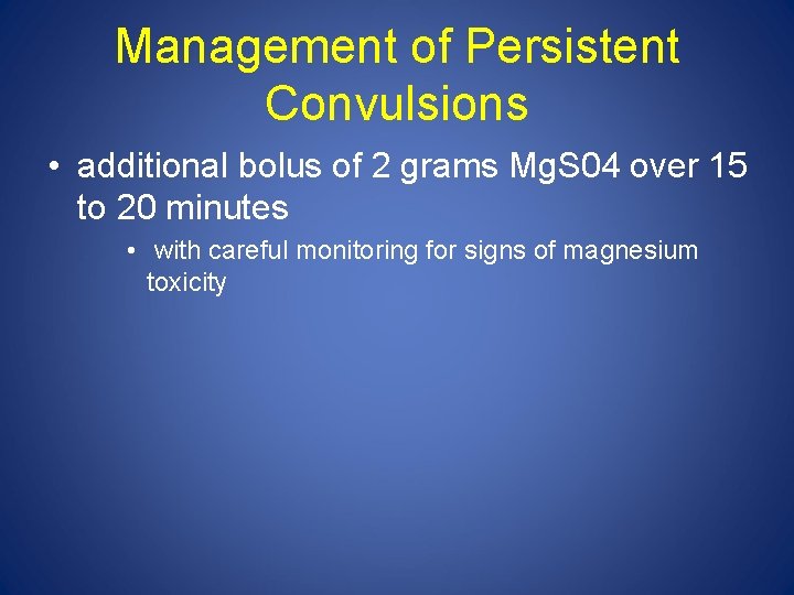 Management of Persistent Convulsions • additional bolus of 2 grams Mg. S 04 over