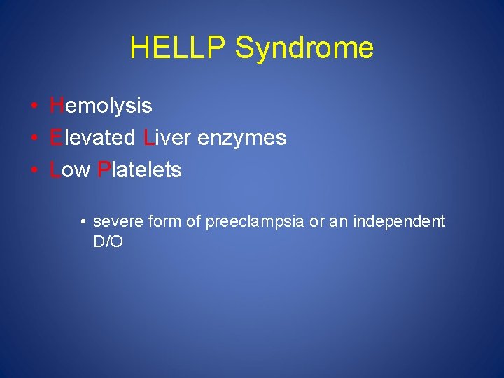 HELLP Syndrome • Hemolysis • Elevated Liver enzymes • Low Platelets • severe form