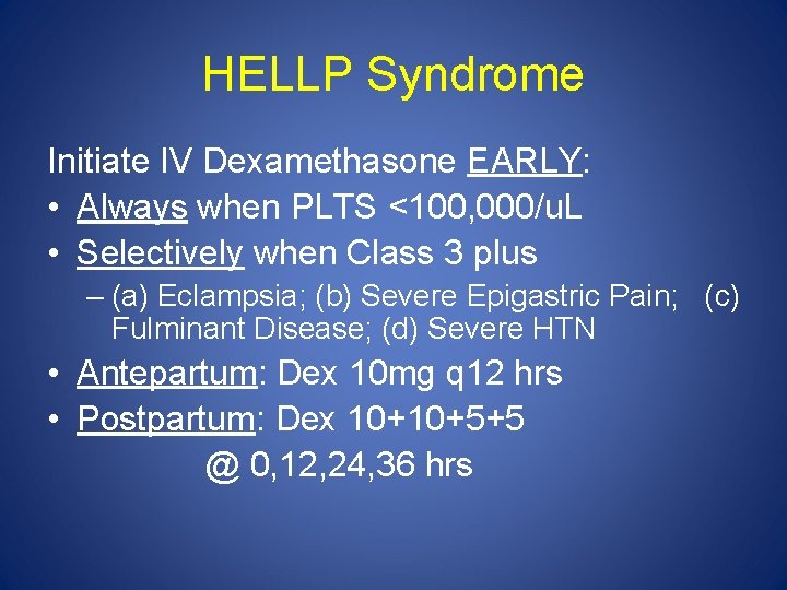 HELLP Syndrome Initiate IV Dexamethasone EARLY: • Always when PLTS <100, 000/u. L •