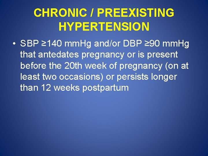 CHRONIC / PREEXISTING HYPERTENSION • SBP ≥ 140 mm. Hg and/or DBP ≥ 90