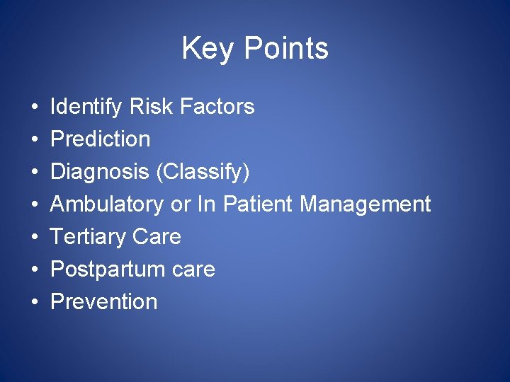 Key Points • • Identify Risk Factors Prediction Diagnosis (Classify) Ambulatory or In Patient