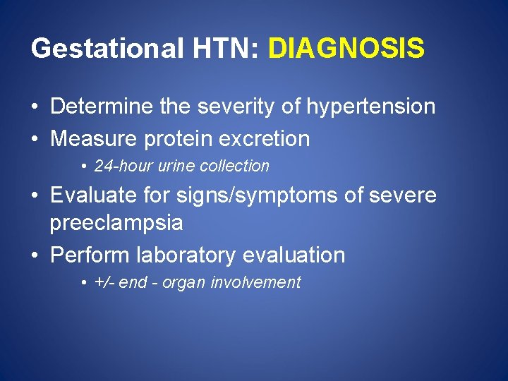 Gestational HTN: DIAGNOSIS • Determine the severity of hypertension • Measure protein excretion •