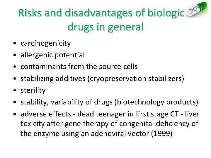 Risks and disadvantages of biological drugs in general • • carcinogenicity allergenic potential contaminants