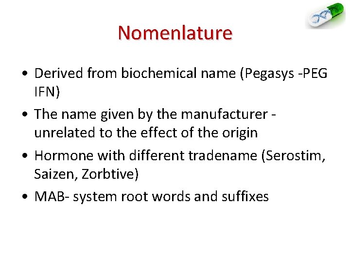 Nomenlature • Derived from biochemical name (Pegasys -PEG IFN) • The name given by