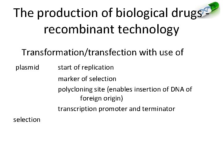 The production of biological drugs - recombinant technology Transformation/transfection with use of plasmid start