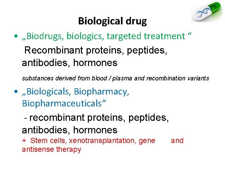 Biological drug • „Biodrugs, biologics, targeted treatment “ Recombinant proteins, peptides, antibodies, hormones substances