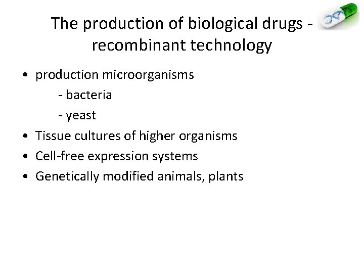 The production of biological drugs - recombinant technology • production microorganisms - bacteria -