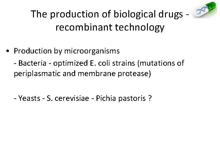 The production of biological drugs - recombinant technology • Production by microorganisms - Bacteria