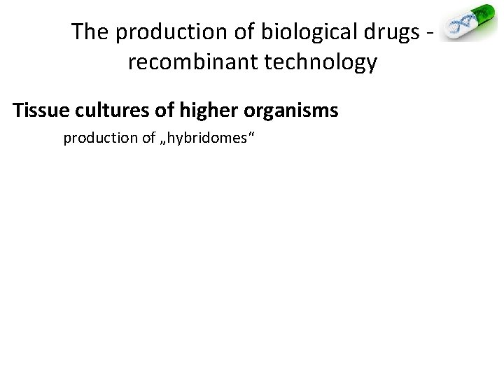 The production of biological drugs - recombinant technology Tissue cultures of higher organisms production