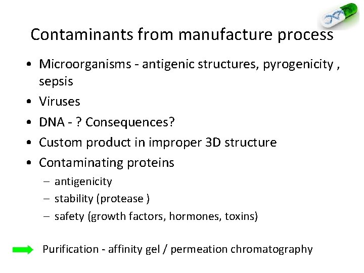 Contaminants from manufacture process • Microorganisms - antigenic structures, pyrogenicity , sepsis • Viruses