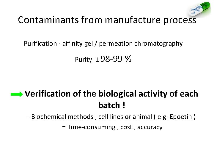 Contaminants from manufacture process Purification - affinity gel / permeation chromatography Purity ± 98