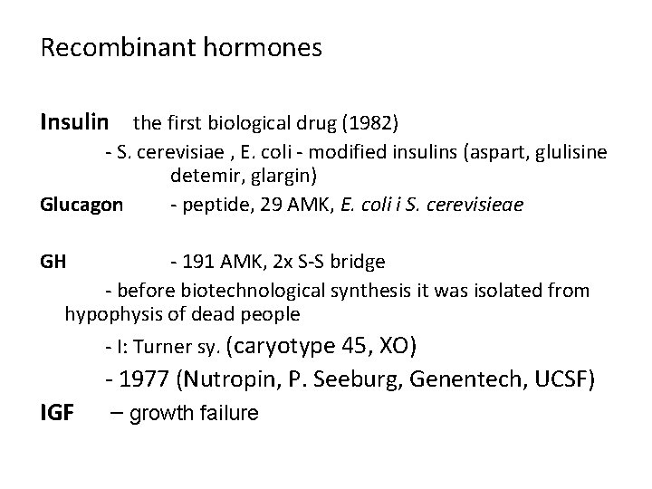 Recombinant hormones Insulin the first biological drug (1982) - S. cerevisiae , E. coli