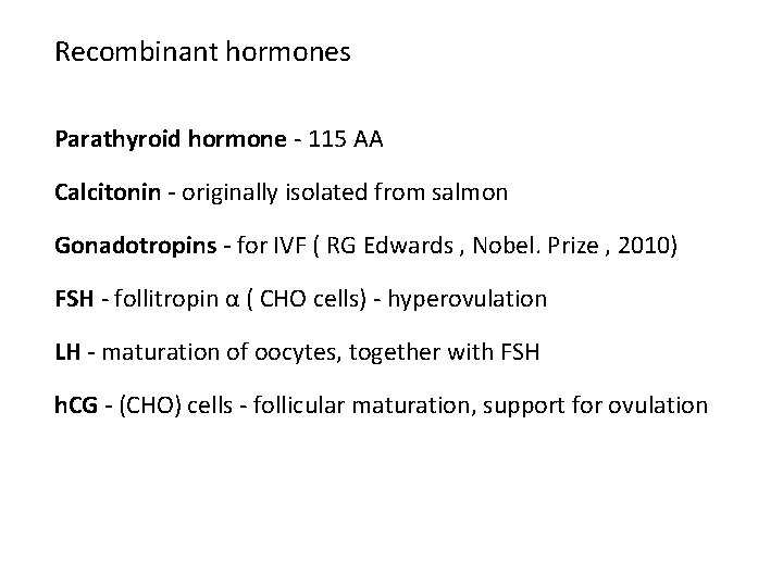 Recombinant hormones Parathyroid hormone - 115 AA Calcitonin - originally isolated from salmon Gonadotropins