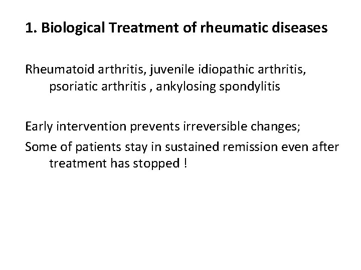 1. Biological Treatment of rheumatic diseases Rheumatoid arthritis, juvenile idiopathic arthritis, psoriatic arthritis ,