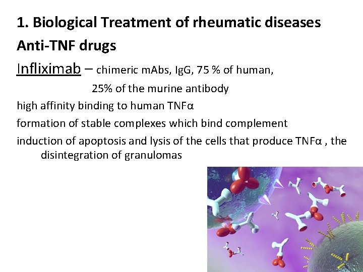 1. Biological Treatment of rheumatic diseases Anti-TNF drugs Infliximab – chimeric m. Abs, Ig.