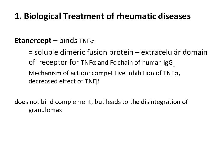 1. Biological Treatment of rheumatic diseases Etanercept – binds TNFα = soluble dimeric fusion