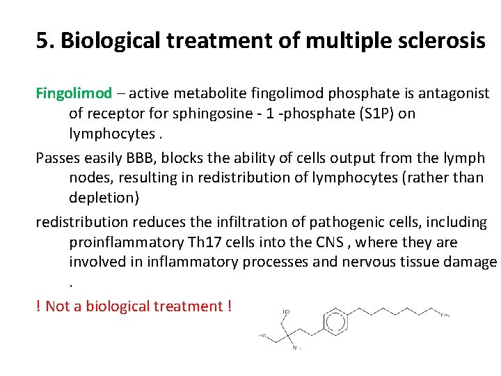 5. Biological treatment of multiple sclerosis Fingolimod – active metabolite fingolimod phosphate is antagonist