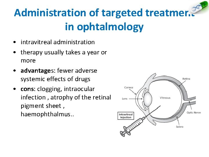 Administration of targeted treatment in ophtalmology • intravitreal administration • therapy usually takes a