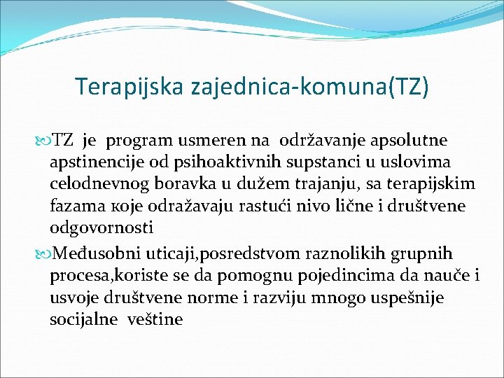 Terapijska zajednica-komuna(TZ) TZ je program usmeren na održavanje аpsolutne аpstinencije od psihoaktivnih supstanci u