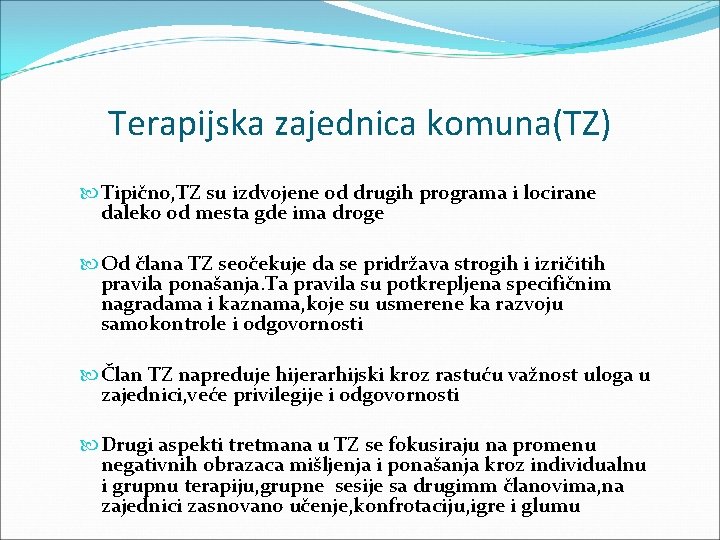 Terapijska zajednica komuna(TZ) Tipično, TZ su izdvojene od drugih programa i locirane daleko od