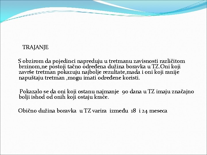  TRAJANJE S obzirom da pojedinci napreduju u tretmanu zavisnosti različitom brzinom, ne postoji