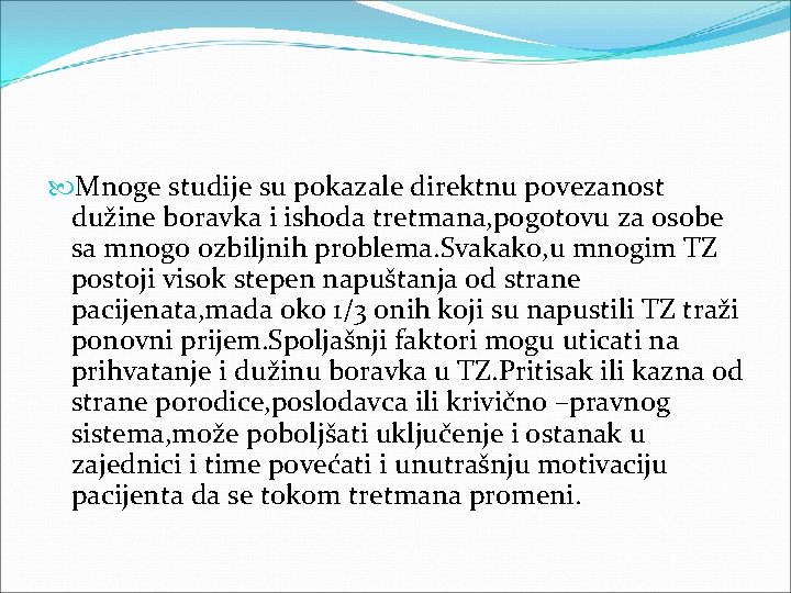  Mnoge studije su pokazale direktnu povezanost dužine boravka i ishoda tretmana, pogotovu za