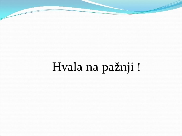  Hvala na pažnji ! 