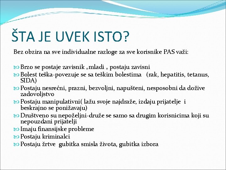 ŠTA JE UVEK ISTO? Bez obzira na sve individualne razloge za sve korisnike PAS