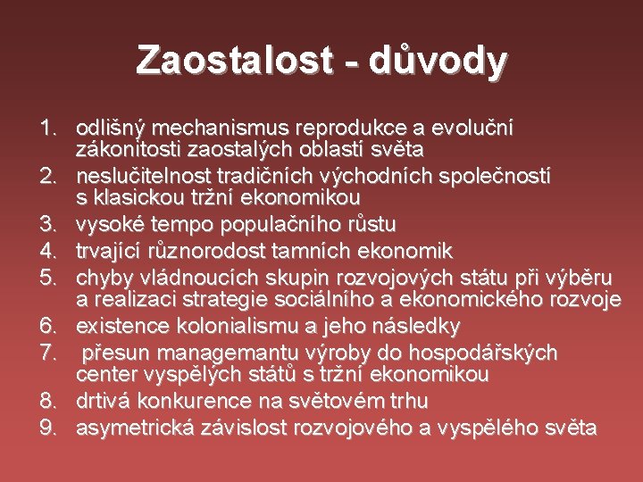 Zaostalost - důvody 1. odlišný mechanismus reprodukce a evoluční zákonitosti zaostalých oblastí světa 2.