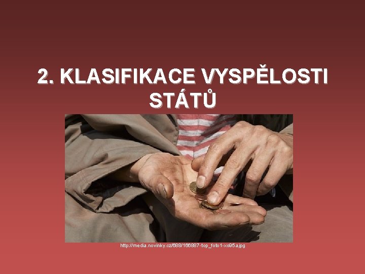 2. KLASIFIKACE VYSPĚLOSTI STÁTŮ http: //media. novinky. cz/688/166887 -top_foto 1 -xo 95 a. jpg