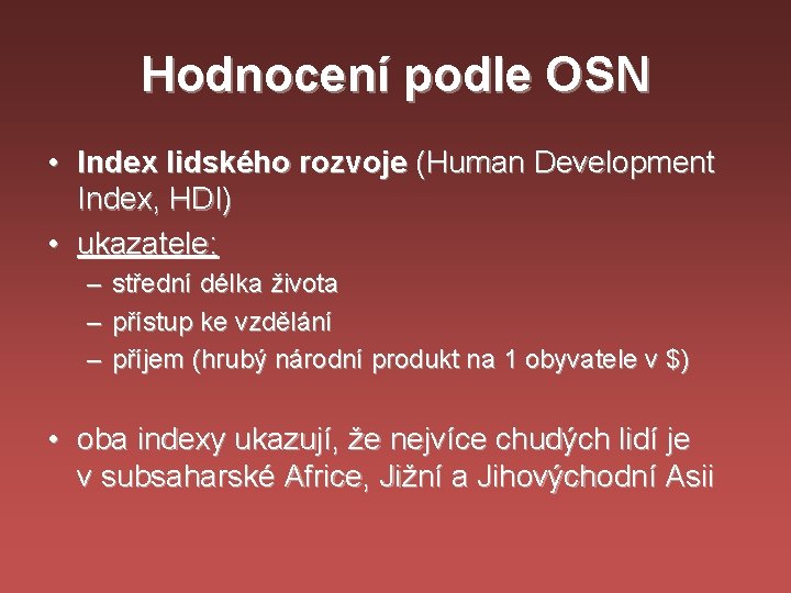 Hodnocení podle OSN • Index lidského rozvoje (Human Development Index, HDI) • ukazatele: –